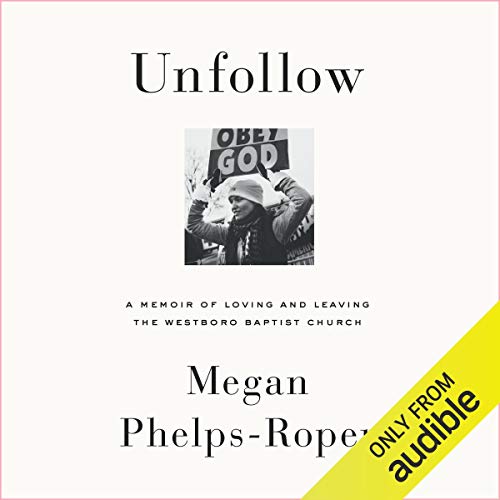 Unfollow: A Memoir of Loving and Leaving the Westboro Baptist Church audiobook cover