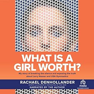 What Is a Girl Worth?: My Story of Breaking the Silence and Exposing the Truth about Larry Nassar and USA Gymnastics audiobook cover