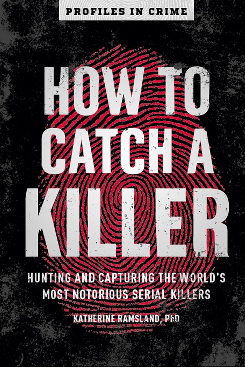 How to Catch a Killer: Hunting and Capturing the World's Most Notorious Serial Killers (Profiles in Crime Book 1) audiobook cover
