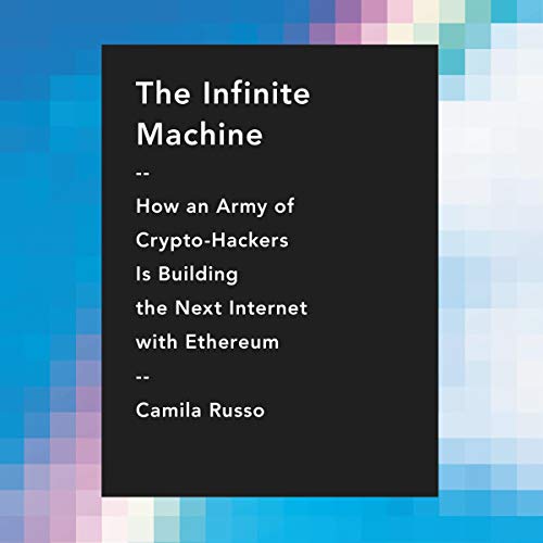 The Infinite Machine: How an Army of Crypto-hackers Is Building the Next Internet with Ethereum audiobook cover