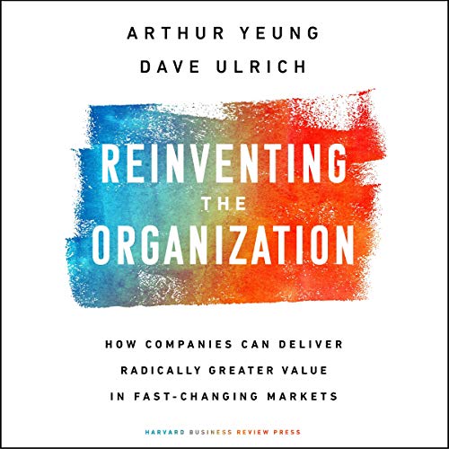 Reinventing the Organization: How Companies Can Deliver Radically Greater Value in Fast-Changing Markets audiobook cover