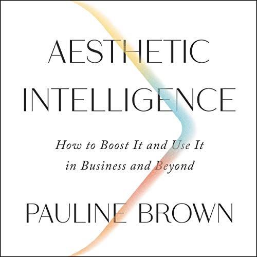 Aesthetic Intelligence: How to Boost It and Use It in Business and Beyond audiobook cover