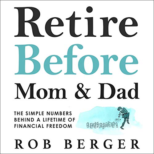 Retire Before Mom and Dad: The Simple Numbers Behind A Lifetime of Financial Freedom audiobook cover