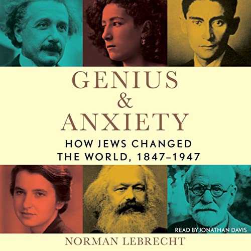Genius & Anxiety: How Jews Changed the World, 1847-1947 audiobook cover