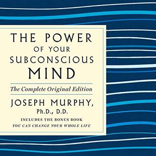 The Power of Your Subconscious Mind: The Complete Original Edition: Also Includes the Bonus Book "You Can Change Your Whole Life" audiobook cover