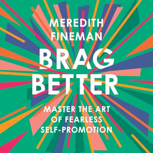Brag Better: Master the Art of Fearless Self-Promotion audiobook cover