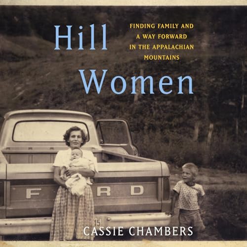 Hill Women: Finding Family and a Way Forward in the Appalachian Mountains audiobook cover