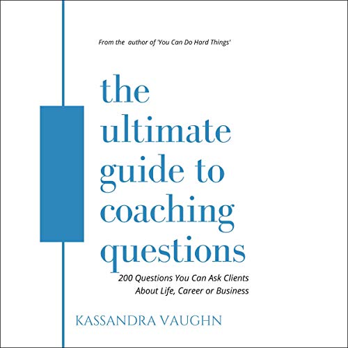The Ultimate Guide to Coaching Questions: 200 Questions You Can Ask Clients About Life, Career or Business audiobook cover