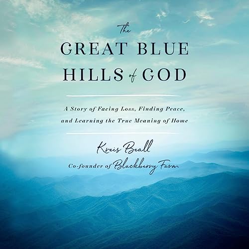 The Great Blue Hills of God: A Story of Facing Loss, Finding Peace, and Learning the True Meaning of Home audiobook cover