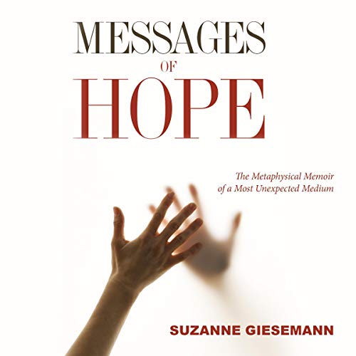 Messages of Hope: The Metaphysical Memoir of a Most Unexpected Medium audiobook cover