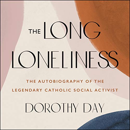 The Long Loneliness: The Autobiography of the Legendary Catholic Social Activist audiobook cover