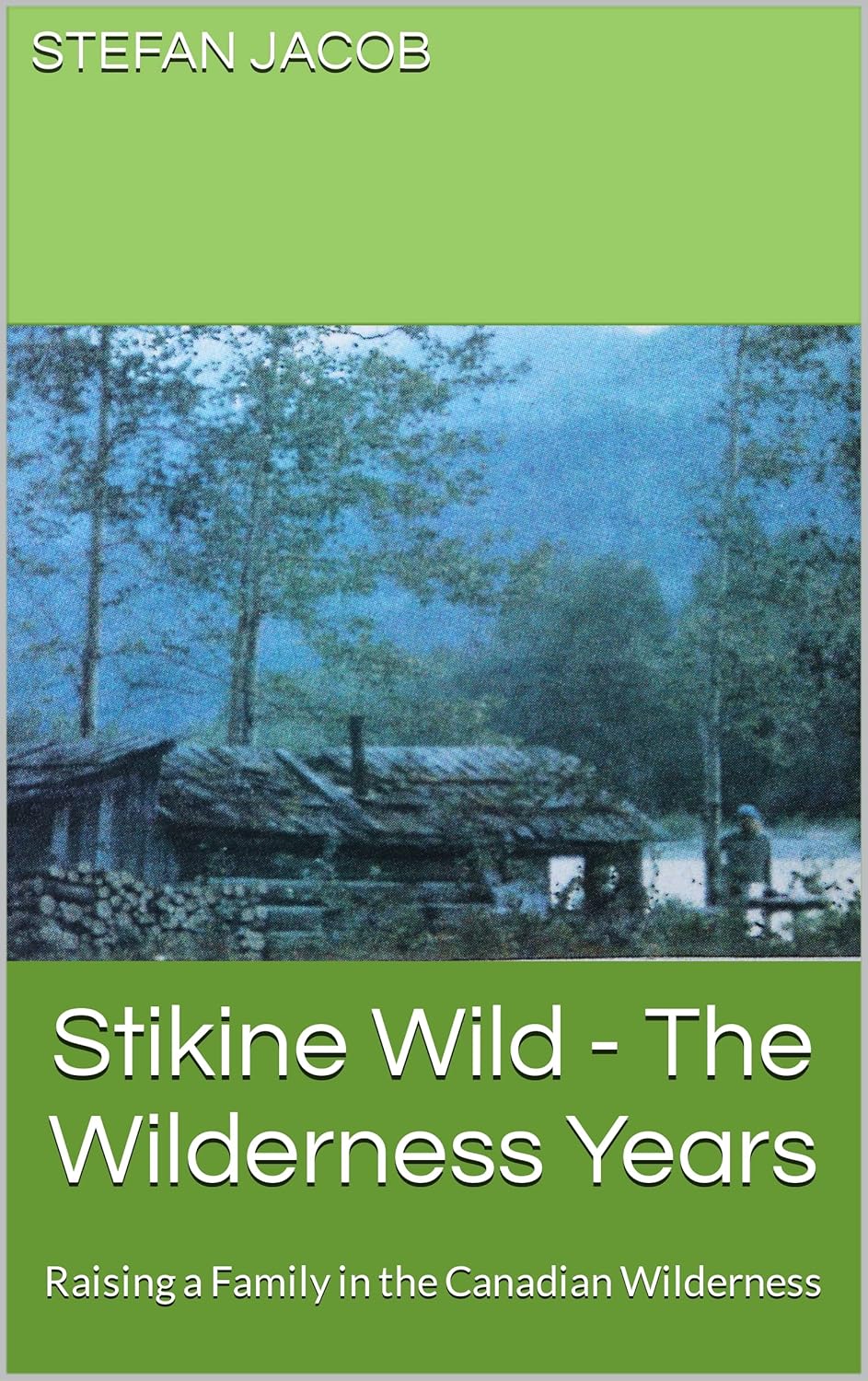 Stikine Wild - The Wilderness Years: Raising a Family in the Canadian Wilderness audiobook cover