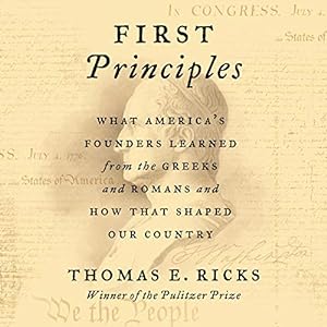 First Principles: What America's Founders Learned from the Greeks and Romans and How That Shaped Our Country audiobook cover