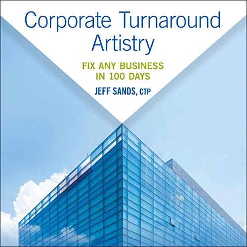 Corporate Turnaround Artistry: Fix Any Business in 100 Days audiobook cover
