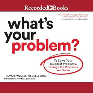 What's Your Problem?: To Solve Your Toughest Problems, Change the Problems You Solve audiobook cover