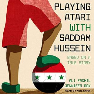 Playing Atari with Saddam Hussein: Based on a True Story audiobook cover