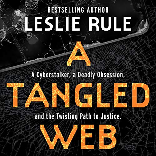 A Tangled Web: A Cyberstalker, a Deadly Obsession, and the Twisting Path to Justice. audiobook cover