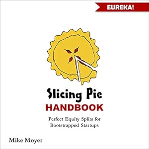 The Slicing Pie Handbook: Perfectly Fair Equity Splits for Bootstrapped Startups (Mike Moyer's Virtual Dojo) audiobook cover