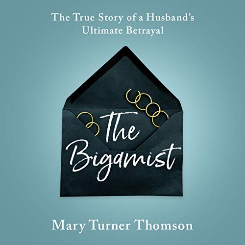 The Bigamist: The True Story of a Husband's Ultimate Betrayal audiobook cover