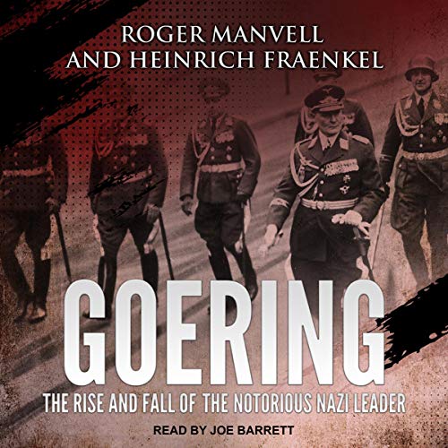 Goering: The Rise and Fall of the Notorious Nazi Leader audiobook cover