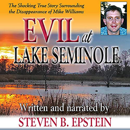 Evil at Lake Seminole: The Shocking True Story Surrounding the Disappearance of Mike Williams audiobook cover