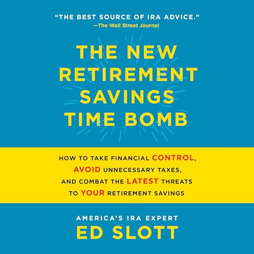 The New Retirement Savings Time Bomb: How to Take Financial Control, Avoid Unnecessary Taxes, and Combat the Latest Threats to Your Retirement Savings audiobook cover