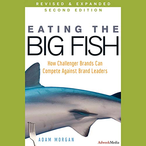 Eating the Big Fish: How Challenger Brands Can Compete Against Brand Leaders audiobook cover