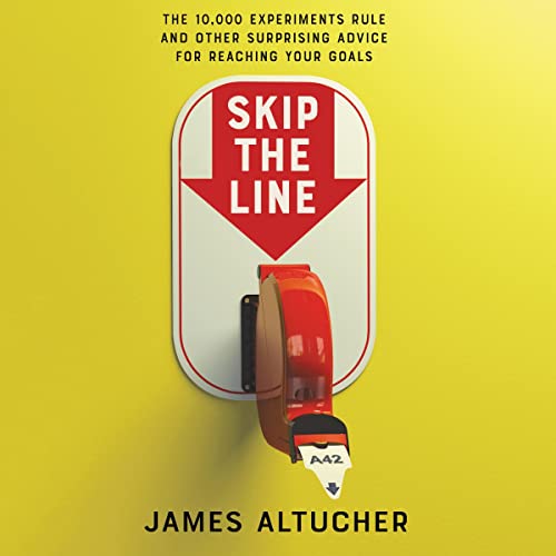 Skip the Line: The 10,000 Experiments Rule and Other Surprising Advice for Reaching Your Goals audiobook cover