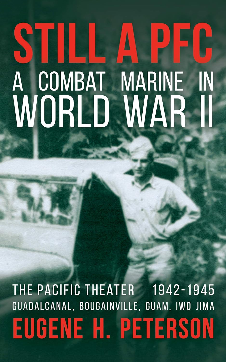 Still a PFC: A Combat Marine in World War II: The Pacific Theater (1942-1945): Guadalcanal, Bougainville, Guam, & Iwo Jima audiobook cover