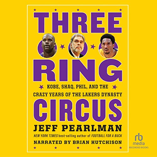 Three-Ring Circus: Kobe, Shaq, Phil, and the Crazy Years of the Lakers Dynasty audiobook cover