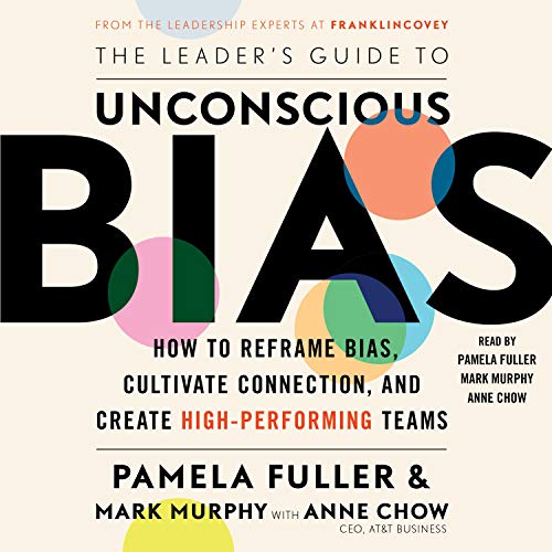 The Leader's Guide to Unconscious Bias: How To Reframe Bias, Cultivate Connection, and Create High-Performing Teams audiobook cover