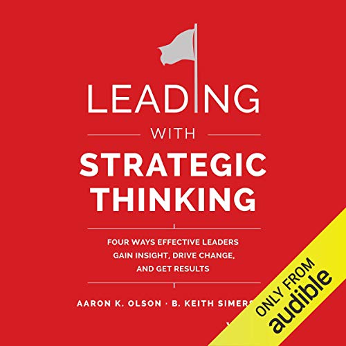 Leading with Strategic Thinking: Four Ways Effective Leaders Gain Insight, Drive Change, and Get Results audiobook cover