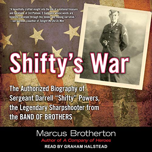 Shifty's War: The Authorized Biography of Sergeant Darrell "Shifty" Powers, the Legendary Shar pshooter from the Band of Brothers audiobook cover
