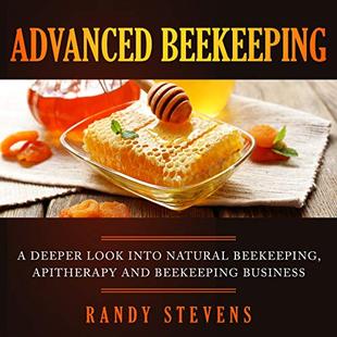 Advanced Beekeeping: A Deeper Look into Natural Beekeeping, Apitherapy and Beekeeping Business audiobook cover