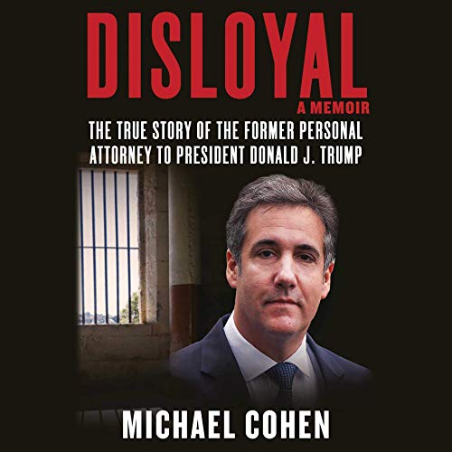 Disloyal: A Memoir: The True Story of the Former Personal Attorney to President Donald J. Trump audiobook cover