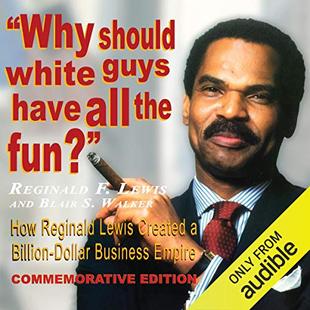 Why Should White Guys Have All the Fun?: How Reginald Lewis Created a Billion-Dollar Business Empire audiobook cover
