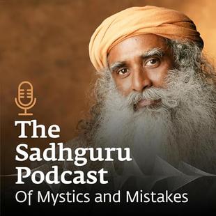 The Sadhguru Podcast - Of Mystics and Mistakes audiobook cover