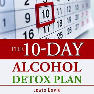The 10-Day Alcohol Detox Plan: Stop Drinking Easily & Safely audiobook cover