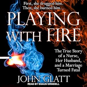 Playing With Fire: The True Story of a Nurse, Her Husband, and a Marriage Turned Fatal (St. Martin's True Crime Library) audiobook cover