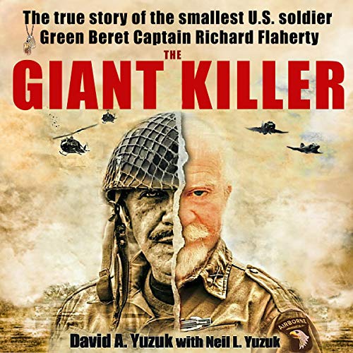 The Giant Killer: The incredible true story of the smallest man to serve in the U.S. Military Vietnam veteran Green Beret Captain Richard J. Flaherty - Silver Star, 2 Bronze Stars, & 2 Purple Hearts. audiobook cover