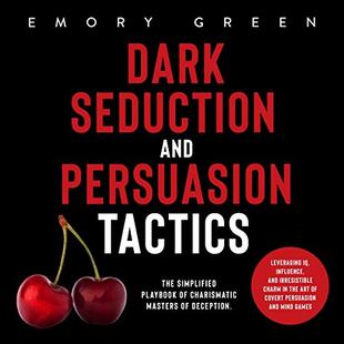 Dark Seduction and Persuasion Tactics: The Simplified Playbook of Charismatic Masters of Deception. Leveraging IQ, Influence, and Irresistible Charm in the Art of Covert Persuasion and Mind Games audiobook cover
