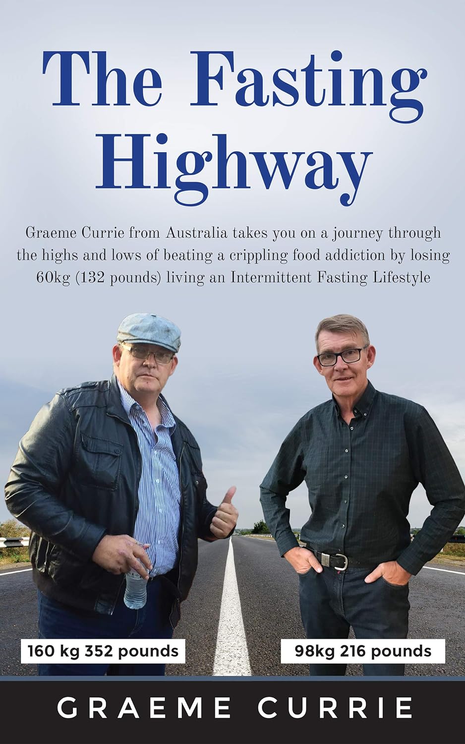 The Fasting Highway: Graeme Currie takes you on a journey through the highs and lows of beating a crippling food addiction by losing 60kg (132 pounds) living an Intermittent Fasting Lifestyle audiobook cover