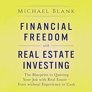 Financial Freedom with Real Estate Investing: The Blueprint To Quitting Your Job With Real Estate - Even Without Experience Or Cash audiobook cover