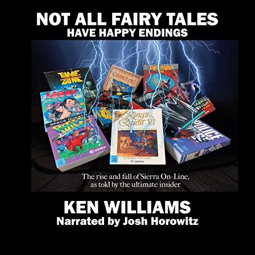 Not All Fairy Tales Have Happy Endings: The rise and fall of Sierra On-Line audiobook cover