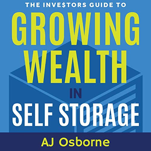 The Investors Guide to Growing Wealth in Self Storage: The Step-By-Step Playbook for Turning a Real Estate Asset Into a Thriving Self Storage Business audiobook cover