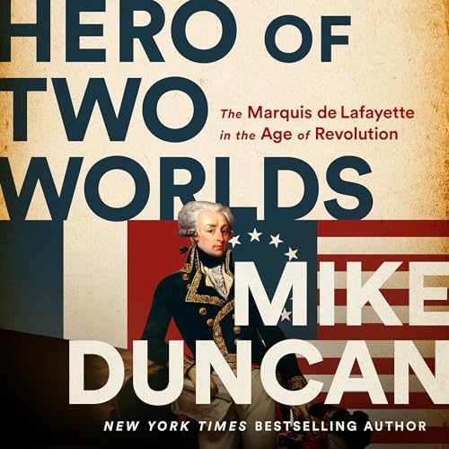 Hero of Two Worlds: The Marquis de Lafayette in the Age of Revolution audiobook cover