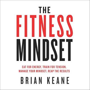 The Fitness Mindset: Eat for Energy, Train for Tension, Manage Your Mindset, Reap the Results audiobook cover