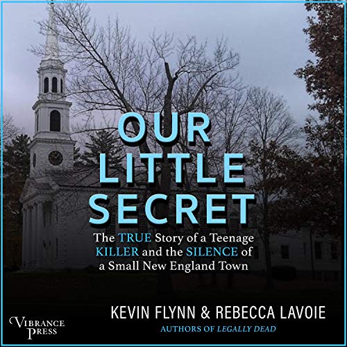 Our Little Secret: The True Story of a Teenager Killer and the Silence of a Small New England Town audiobook cover