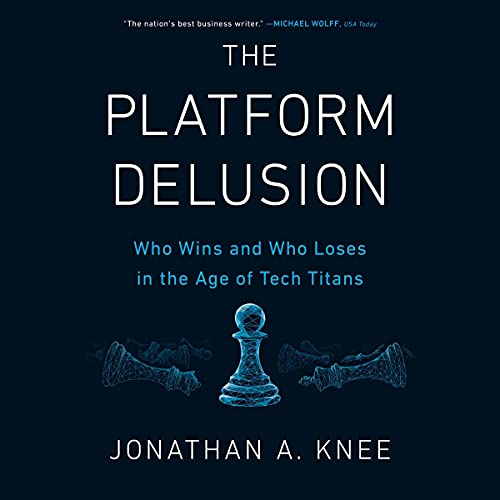 The Platform Delusion: Who Wins and Who Loses in the Age of Tech Titans audiobook cover