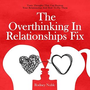 The Overthinking in Relationships Fix: Toxic Thoughts That Can Destroy Your Relationship and How to Fix Them audiobook cover